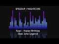 Kygo - Happy Birthday (feat. John Legend) [SPEEDUP / NIGHTCORE]