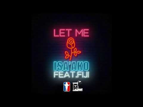 Let Me - ISA'AKO (feat. Fiji) Official Audio