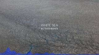 White Sea - Bloodmoon [AUDIO]