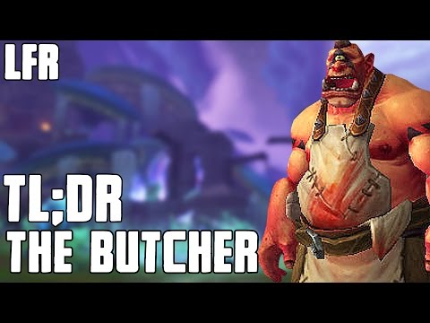 TL;DR - The Butcher (LFR) - Walkthrough/Commentary