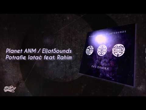 Planet ANM / EljotSounds  - Potrafię latać (gościnnie Rahim)