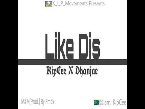 KipCee.ft.Dhanjae-Like Dis(Official Audio)