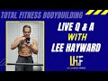 April 8th - LIVE Fitness & Nutrition Q & A with Lee Hayward