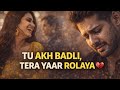 Tu Akh Badli Tera Yaar Rolaya Punjabi Sad Song Heart Touching Boliyan Punjabimusic
