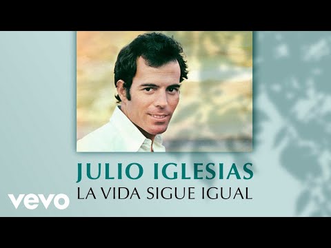 Julio Iglesias - La Vida Sigue Igual