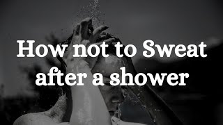 How not to Sweat after a shower | Positron Science