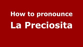 How to pronounce La Preciosita