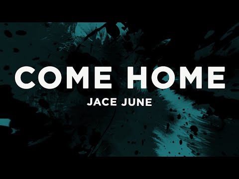 Jace June - Come Home (Lyrics)
