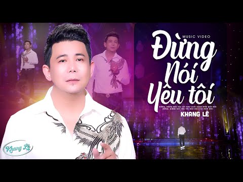 Đừng Nói Yêu Tôi - Khang Lê | Tình Khúc Anh Bằng Vượt Thời Gian | Official MV