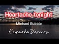 HEARTACHE TONIGHT | MICHAEL BUBBLE | KARAOKE VERSION