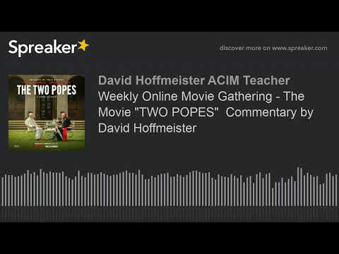 Weekly Online Movie Gathering - The Movie "TWO POPES"  Commentary by David Hoffmeister