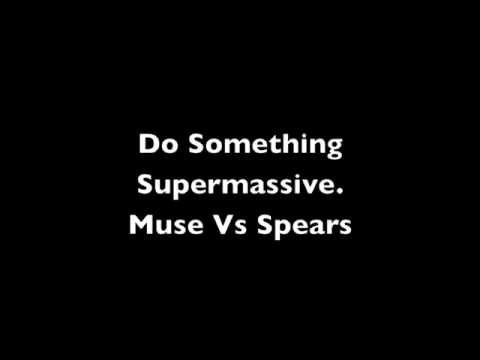 Do Something Supermassive (Muse Vs Britney Spears)
