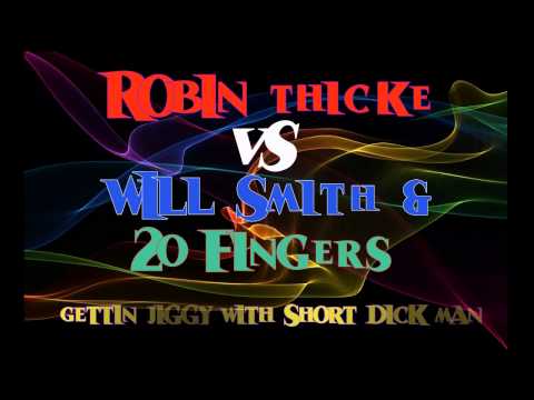 Robin thicke Vs Will smith and 20 fingers:  Gettin jiggy with short dick man (mash-up)