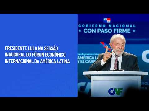 Presidente Lula na Sessão inaugural do Fórum Econômico Internacional da América Latina