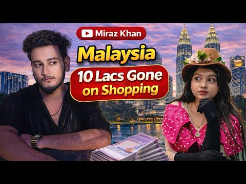 10 Lacs Gone One Shopping । Malaysia । Vlog-19 । MIRAZ KHAN । New Video 2026 