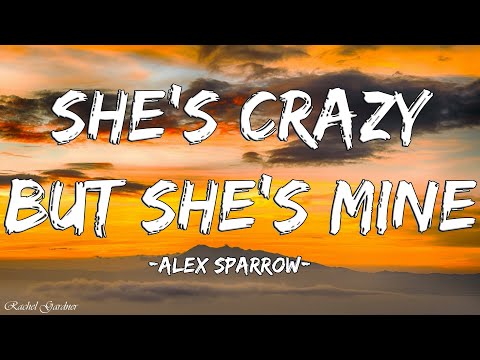 Alex Sparrow - She's Crazy but She's Mine (Lyrics)