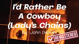 I&#39;d Rather Be A Cowboy (Lady&#39;s Chains) by John Denver