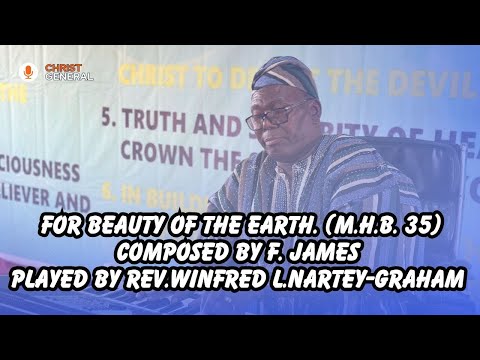 For The Beauty Of The Earth(M.H.B. 35) Composed By F. James. Played By Rev. W.L Nartey-Graham.