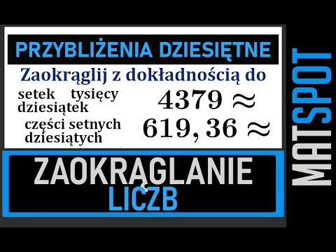Zaokrąglanie liczb - przybliżenia dziesiętne.