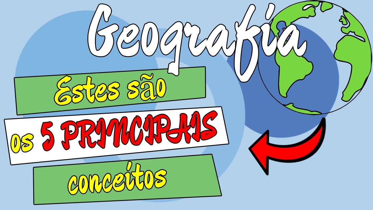 Conheça quais são os 5 PRINCIPAIS CONCEITOS da Geografia