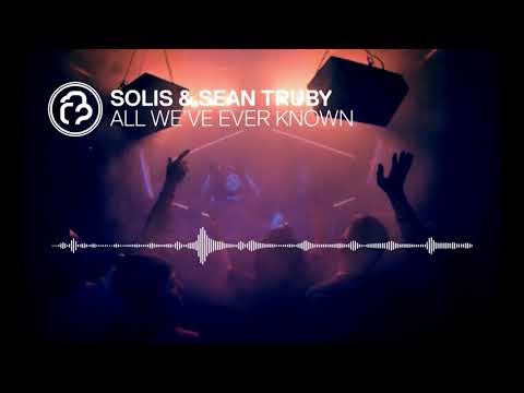 Solis & Sean Truby - All We've Ever Known [Infrasonic] OUT NOW!