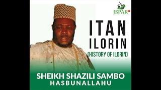Story Of Ilorin By Sheikh Shaazili Sambo Hasbunall