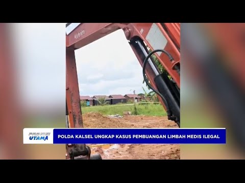 POLDA KALSEL UNGKAP KASUS PEMBUANGAN LIMBAH MEDIS ILEGAL