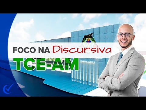 Foco na Discursiva : TCE-AM - Auditor Governamental e Ministério Público de Contas - Análise Edital