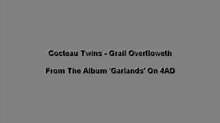 Cocteau Twins - Grail Overfloweth