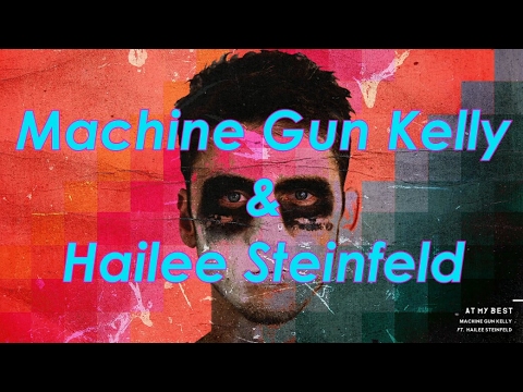 Machine Gun Kelly & Hailee Steinfeld - At My Best [Lyric Video]