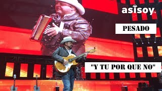 PESADO "Y TU POR QUE NO" / ARENA MONTERREY 2019