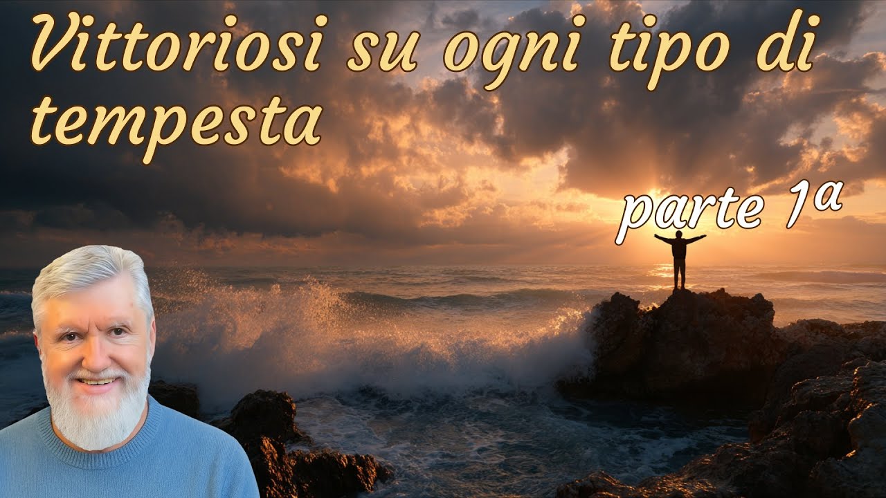 Vittoriosi su ogni tipo di tempesta - parte 1
