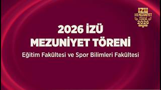 2026 İZÜ Mezuniyet Töreni I Eğitim Fakültesi ve Spor Bilimleri Fakülte