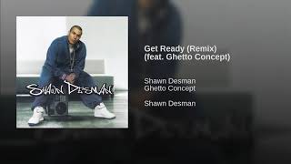 Shawn Desman - Get Ready (Remix) (feat. Ghetto Concept)