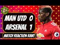 RANT Man Utd VS Arsenal 0-1 | Manchester Melters!