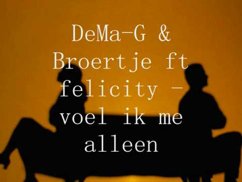 DeMa-G & Broertje ft felicity - voel ik me alleen