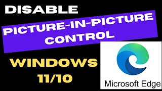 Permanently Disable Picture in Picture Control Edge Browser in Windows 11 / 10