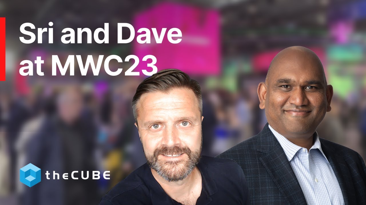 Dr. Srinivas Mukkamala and Dave Shepherd at MWC23 | Mobile World Congress on SiliconANGLE theCUBE