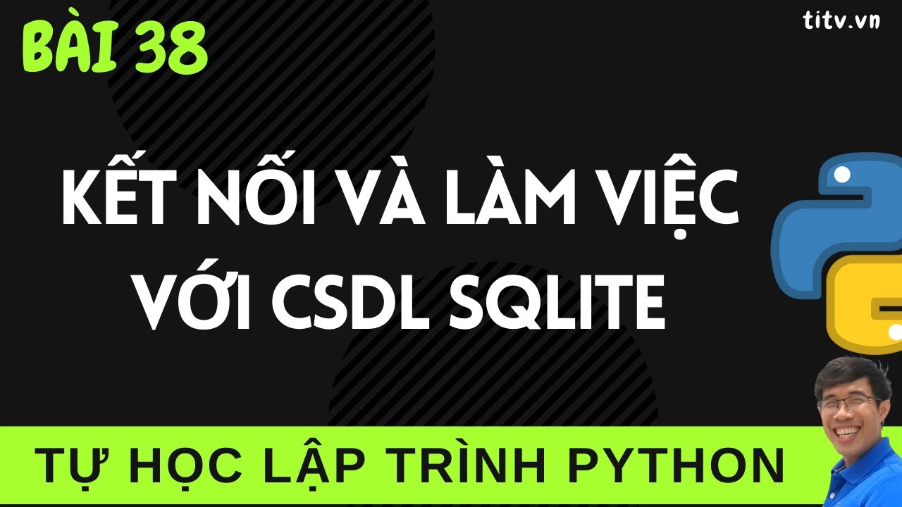 Lập trình Python - 38. Kết nối và Tương tác với Cơ sở dữ liệu SQLite