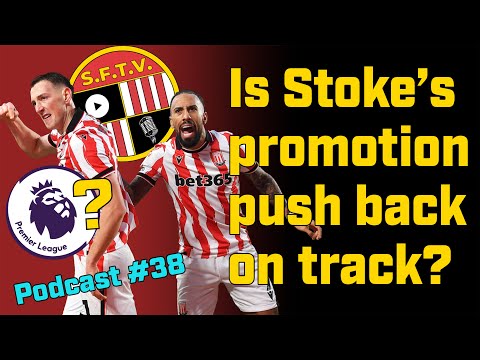 Is Stoke's promotion push back on track after deserved wins against Hull and Norwich! - SFTV Pod 38
