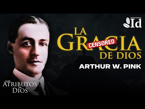 The GRACE of God: THE CENSORED ATTRIBUTE ▶ Arthur W. Pink