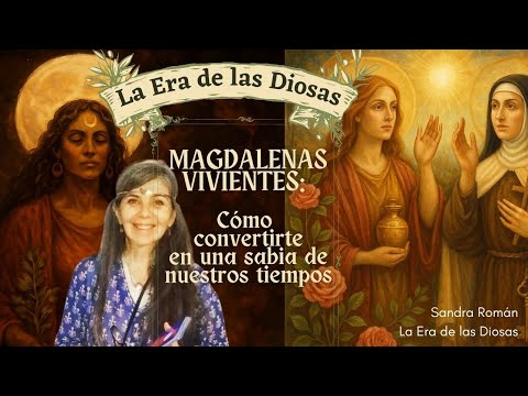 ✨MAGDALENAS VIVIENTES: Cómo convertirte en una sabia de nuestros tiempos ✨ con Sandra Román