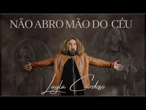 Não Abro Mão Do Céu - Layla Cardoso