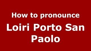 How to pronounce Loiri Porto San Paolo