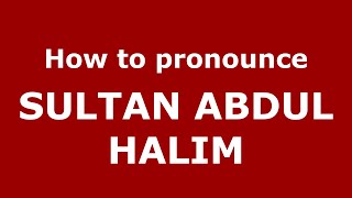How to pronounce Sultan Abdul Halim