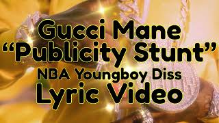 Gucci Mane - “Publicity Stunt” (NBA YoungBoy Diss) Lyric Video @guccimane