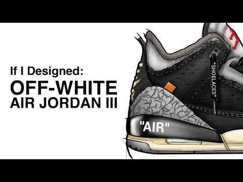 If I Designed: OFF-WHITE Nike Air Jordan 3 Video