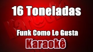 16 Toneladas - Funk Como Le Gusta - Karaoke