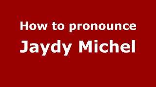 How to pronounce Jaydy Michel