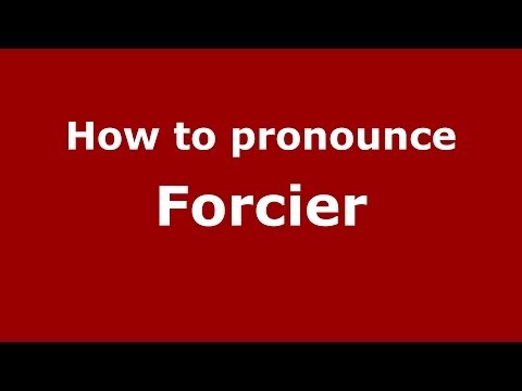 How to Pronounce Forcier - PronounceNames.com